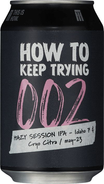 This Is How To Keep Trying #002 Hazy Session IPA